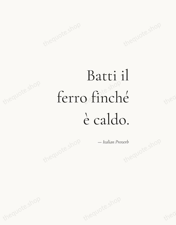 Batti il ferro finché è caldo. — Italian Proverb — Soft Serif Right