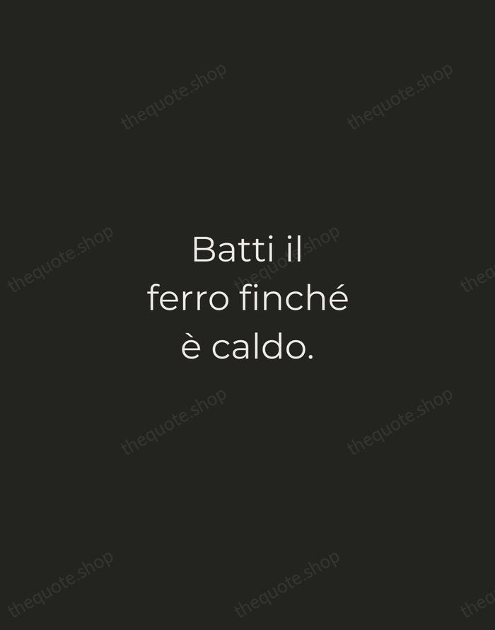 Batti il ferro finché è caldo. — Italian Proverb — Tracked Caps Unsigned