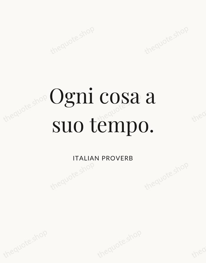 Ogni cosa a suo tempo. — Italian Proverb | Printable Wall Art — Atelier Serif
