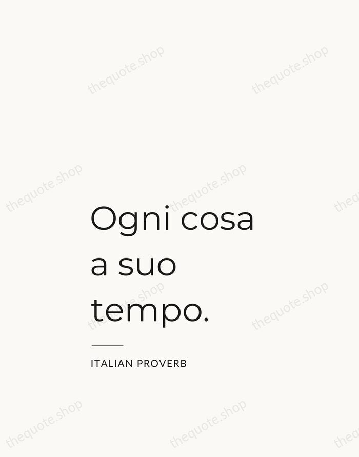 Ogni cosa a suo tempo. — Italian Proverb — Studio Left