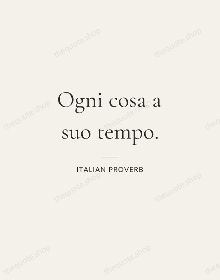 Ogni cosa a suo tempo. — Italian Proverb — Gallery Rule