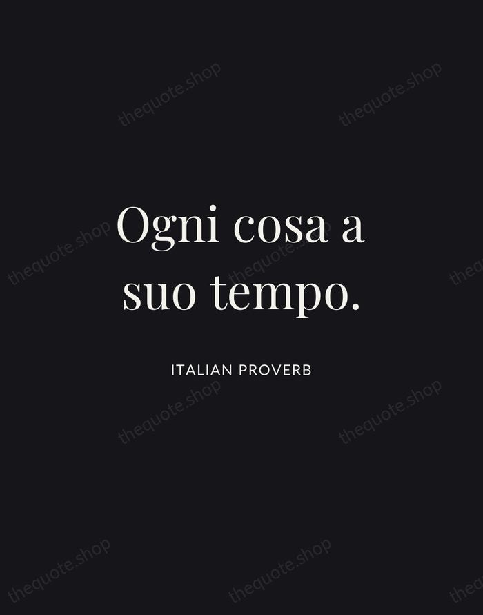 Ogni cosa a suo tempo. — Italian Proverb | Printable Wall Art — Midnight Serif
