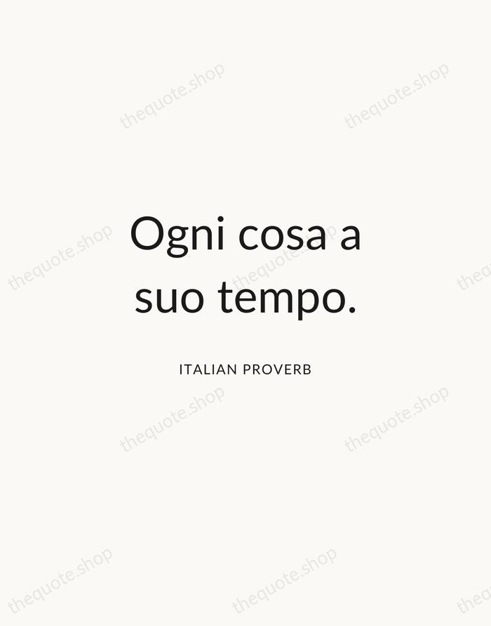 Ogni cosa a suo tempo. — Italian Proverb — Modern Sans Calm