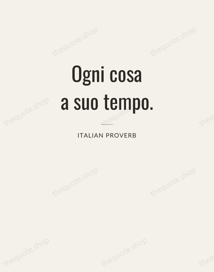 Ogni cosa a suo tempo. — Italian Proverb — Letterpress Caps