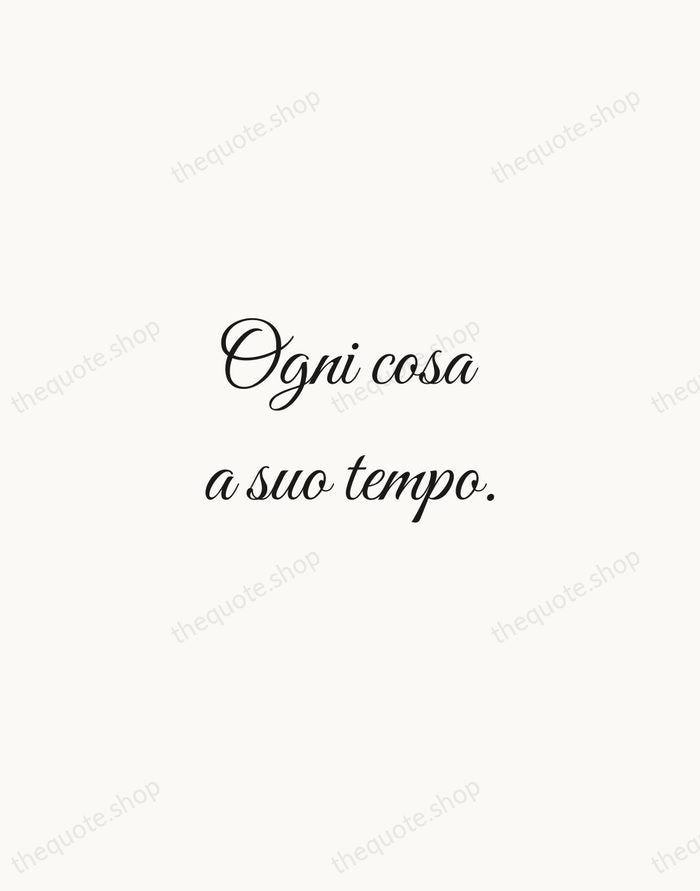 Ogni cosa a suo tempo. — Italian Proverb — Script Whisper