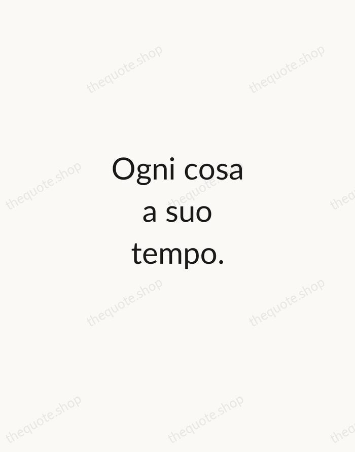 Ogni cosa a suo tempo. — Italian Proverb — Minimal Unsigned