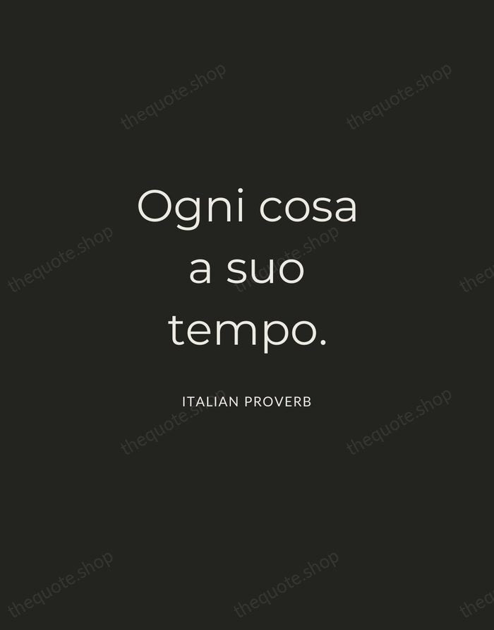Ogni cosa a suo tempo. — Italian Proverb — Charcoal Sans
