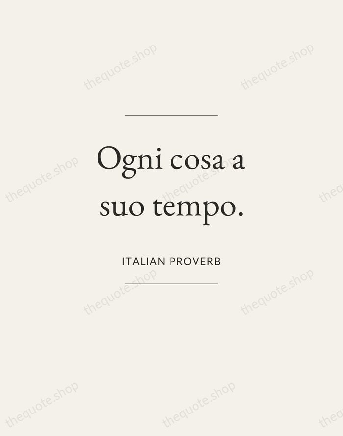 Ogni cosa a suo tempo. — Italian Proverb — Gallery Frame