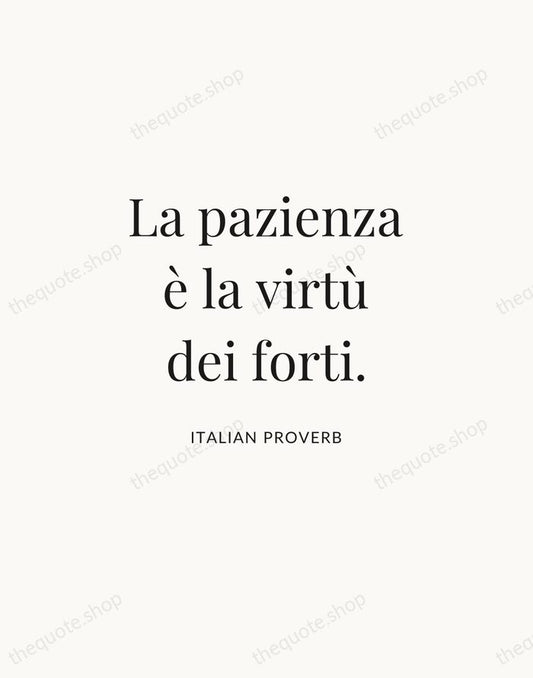 La pazienza è la virtù dei forti. — Italian Proverb | Printable Wall Art — Atelier Serif