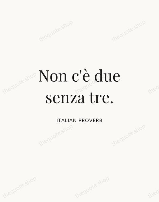 Non c'è due senza tre. — Italian Proverb | Printable Wall Art — Atelier Serif