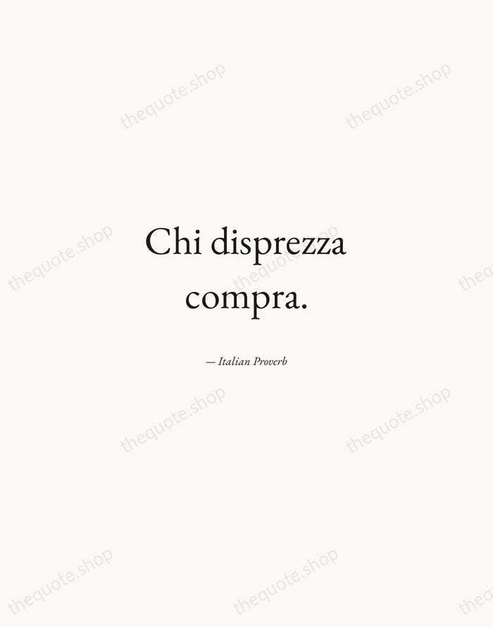 Chi disprezza compra. — Italian Proverb — Quiet Garamond