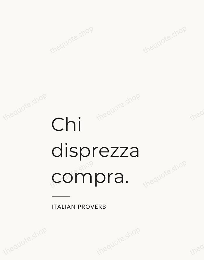 Chi disprezza compra. — Italian Proverb — Studio Left