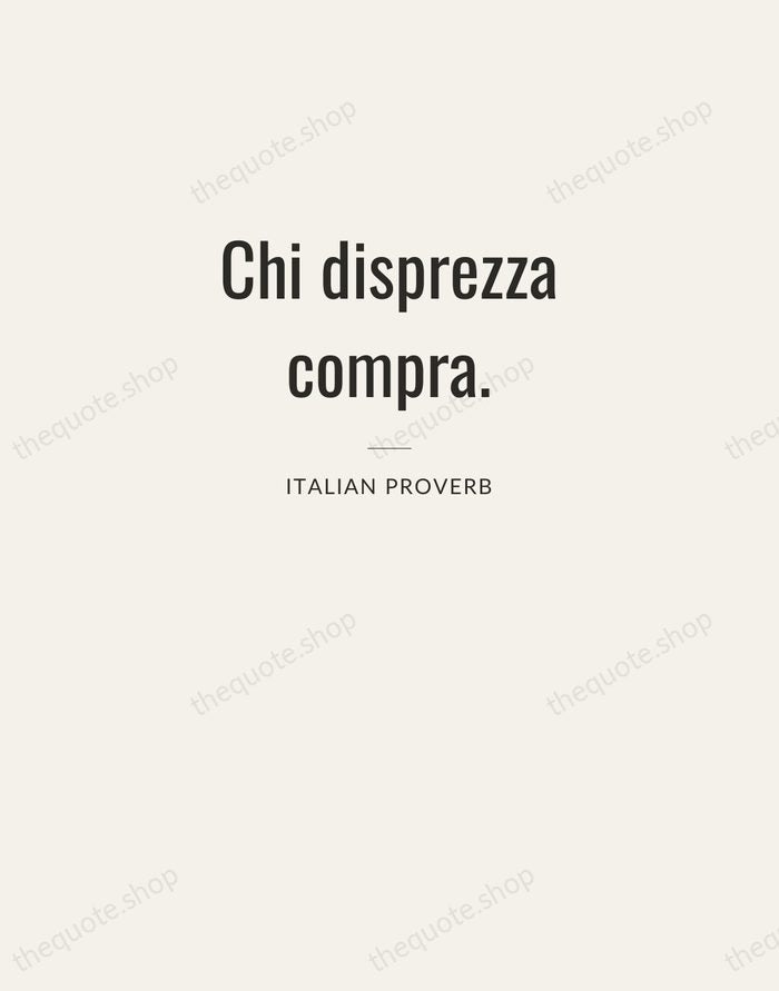 Chi disprezza compra. — Italian Proverb — Letterpress Caps