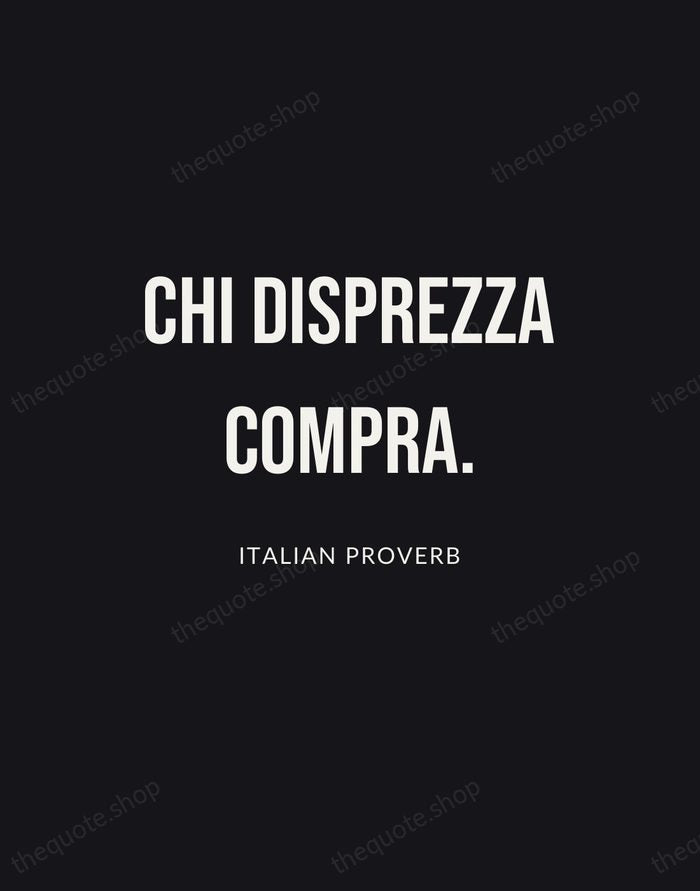 Chi disprezza compra. — Italian Proverb | Printable Wall Art — Poster Condensed