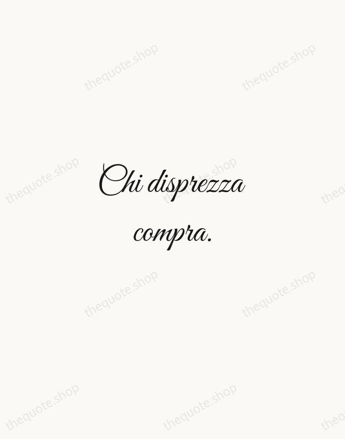 Chi disprezza compra. — Italian Proverb — Script Whisper