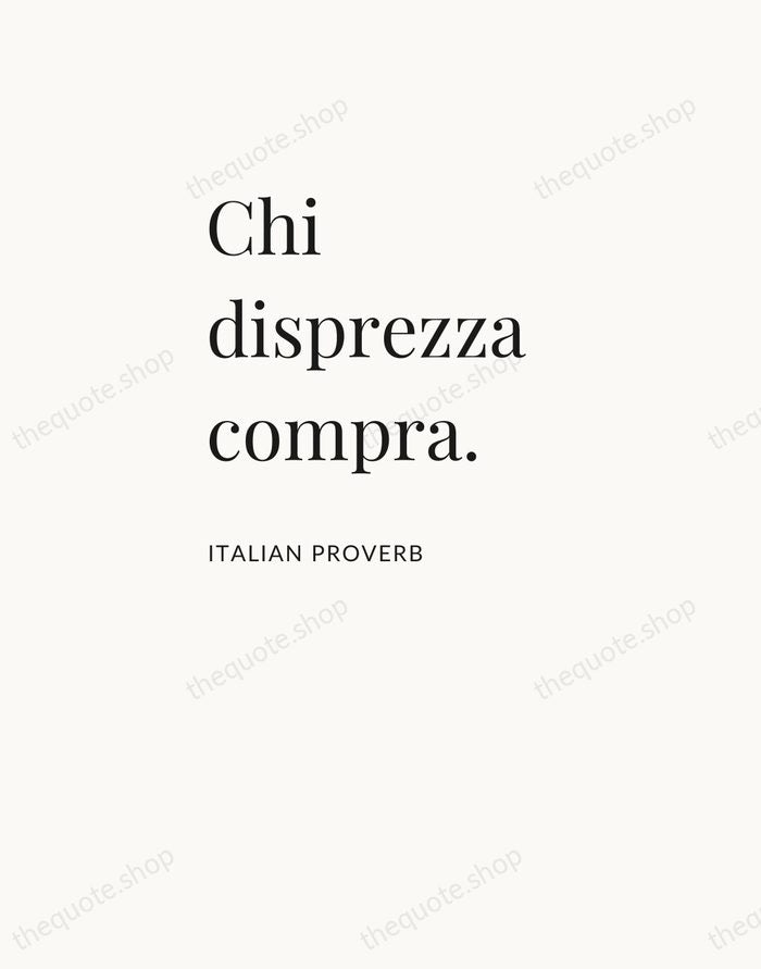Chi disprezza compra. — Italian Proverb — Asymmetric Left