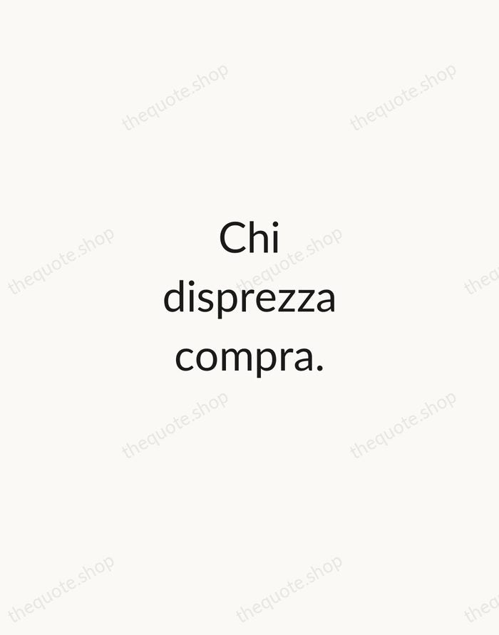 Chi disprezza compra. — Italian Proverb — Minimal Unsigned