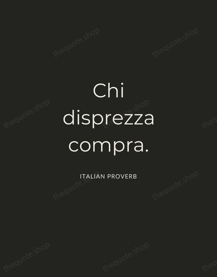 Chi disprezza compra. — Italian Proverb — Charcoal Sans