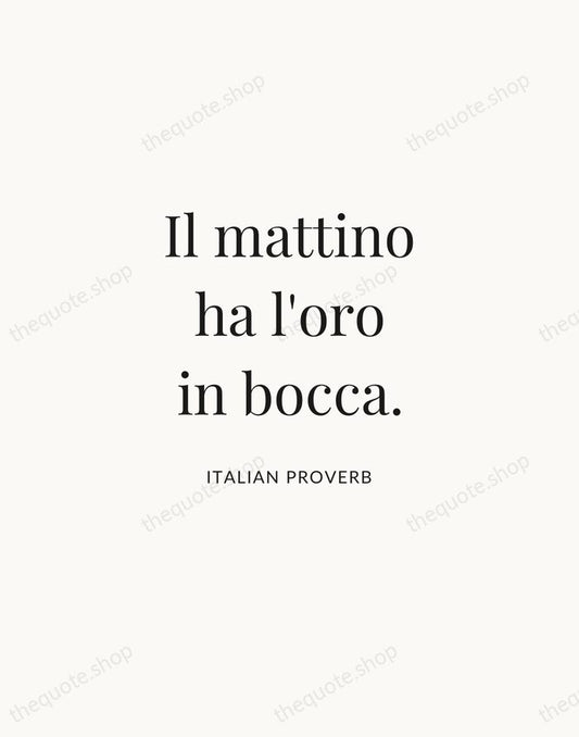 Il mattino ha l'oro in bocca. — Italian Proverb | Printable Wall Art — Atelier Serif