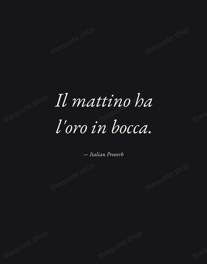 Il mattino ha l'oro in bocca. — Italian Proverb — Manuscript Italic