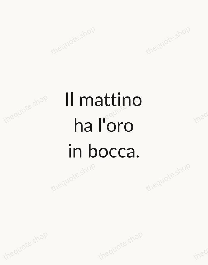 Il mattino ha l'oro in bocca. — Italian Proverb — Minimal Unsigned