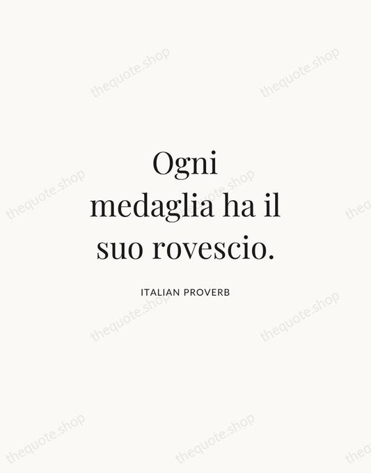 Ogni medaglia ha il suo rovescio. — Italian Proverb | Printable Wall Art — Atelier Serif