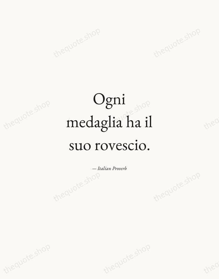 Ogni medaglia ha il suo rovescio. — Italian Proverb — Quiet Garamond
