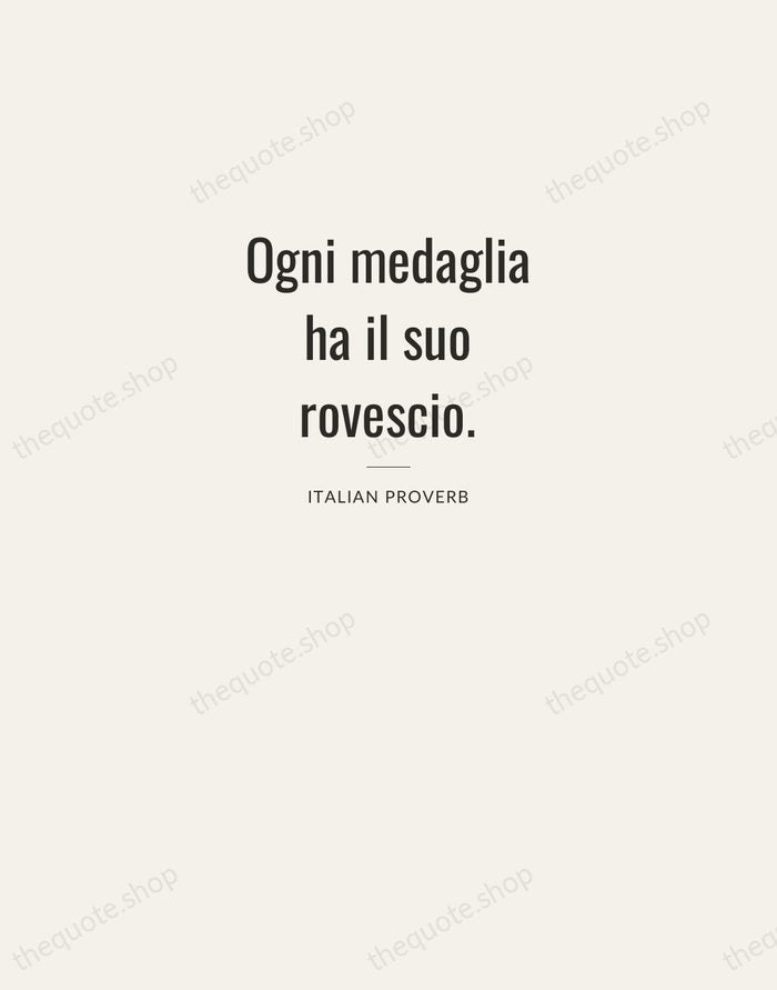 Ogni medaglia ha il suo rovescio. — Italian Proverb — Letterpress Caps