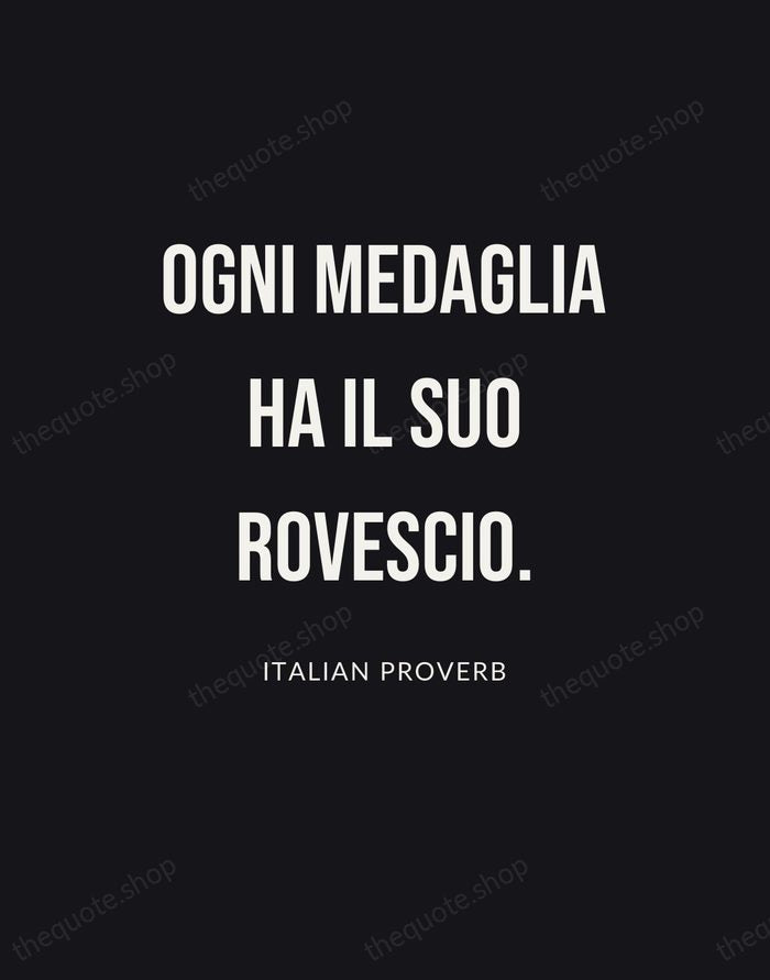 Ogni medaglia ha il suo rovescio. — Italian Proverb | Printable Wall Art — Poster Condensed