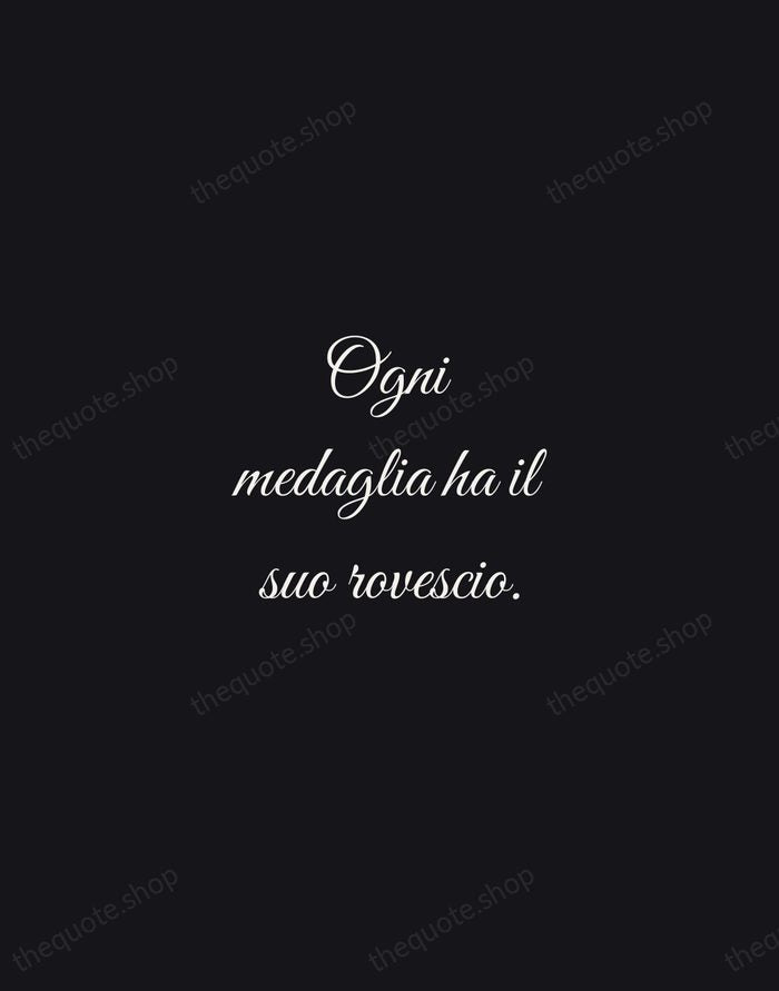 Ogni medaglia ha il suo rovescio. — Italian Proverb — Night Script