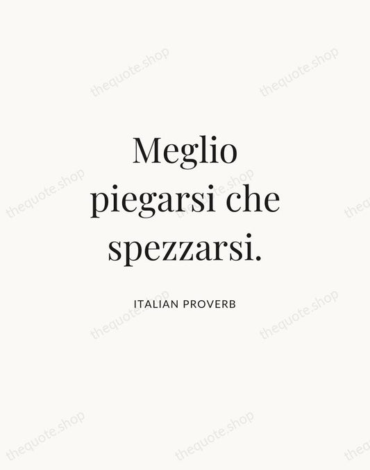 Meglio piegarsi che spezzarsi. — Italian Proverb | Printable Wall Art — Atelier Serif