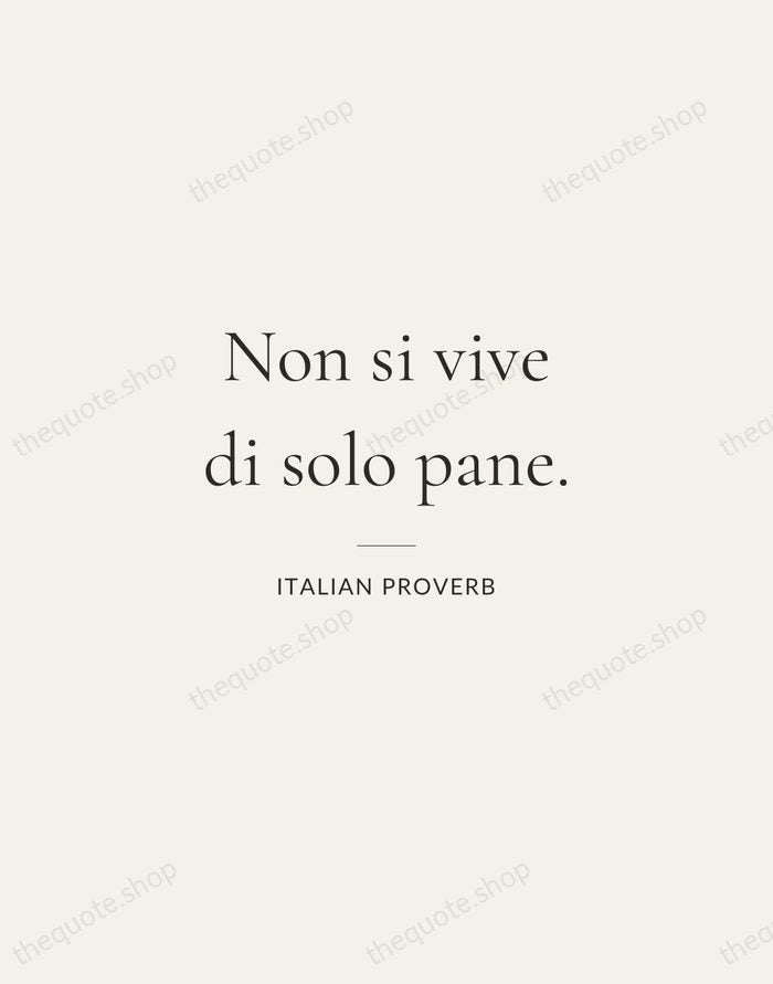 Non si vive di solo pane. — Italian Proverb — Gallery Rule