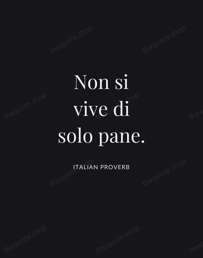 Non si vive di solo pane. — Italian Proverb | Printable Wall Art — Midnight Serif