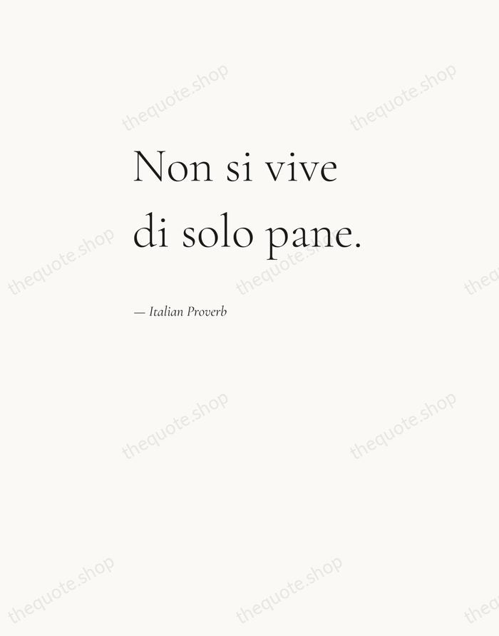 Non si vive di solo pane. — Italian Proverb — Editorial Left Serif