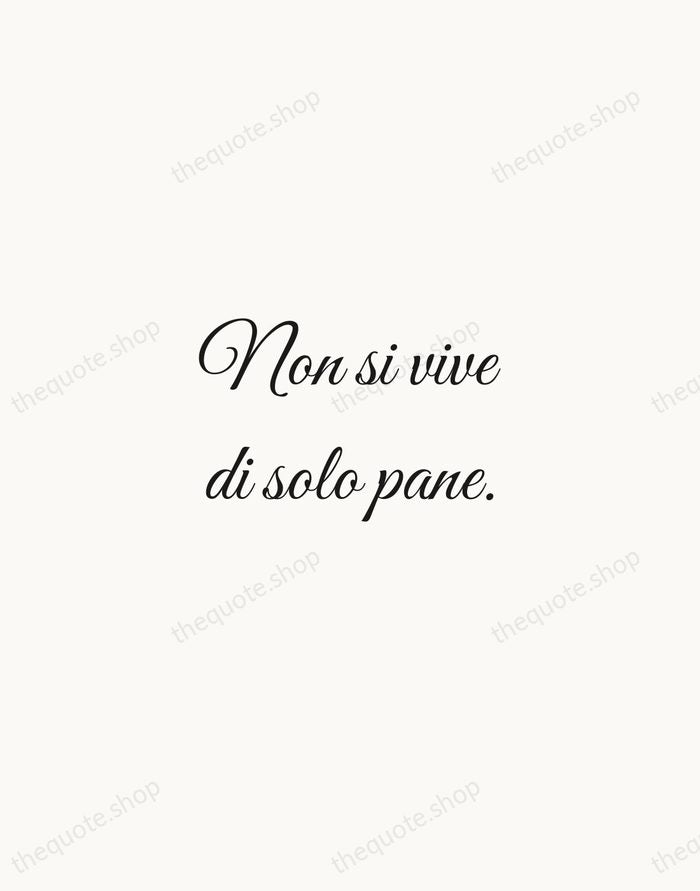 Non si vive di solo pane. — Italian Proverb — Script Whisper