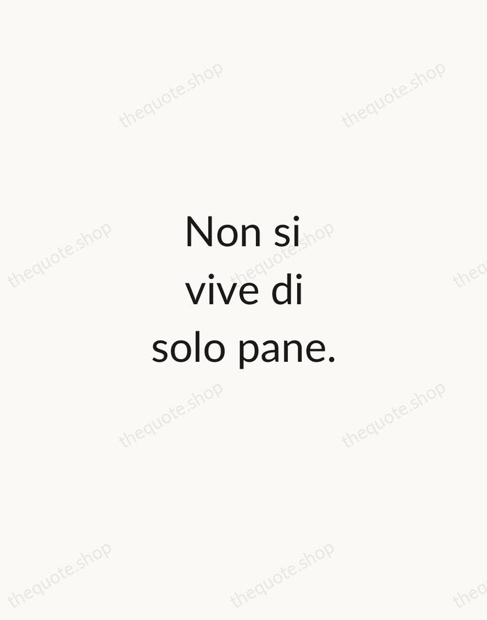 Non si vive di solo pane. — Italian Proverb — Minimal Unsigned