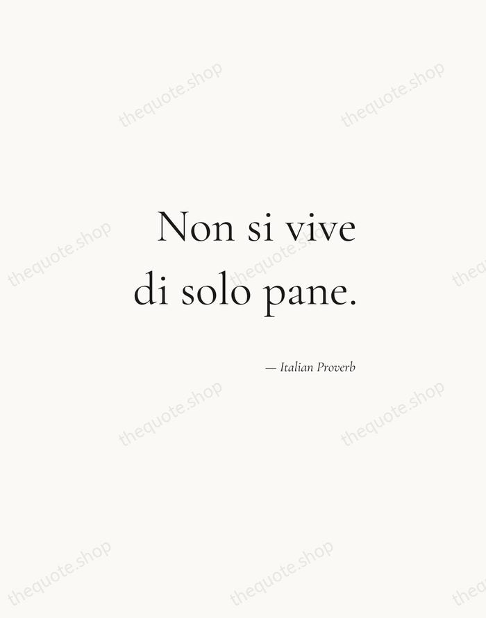 Non si vive di solo pane. — Italian Proverb — Soft Serif Right