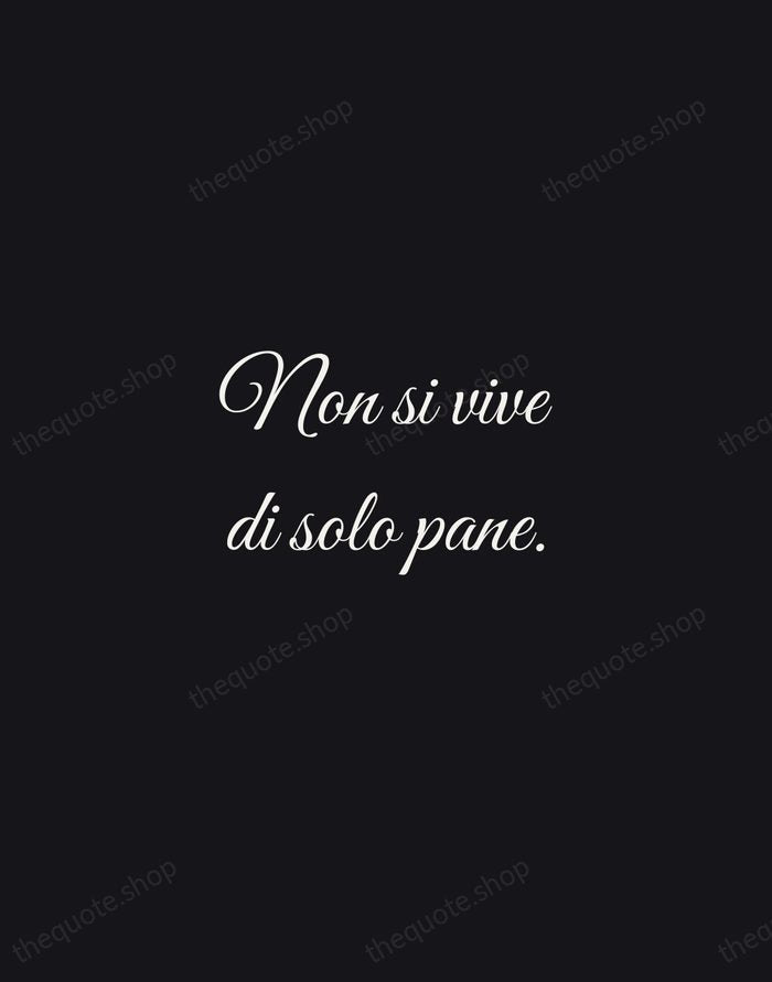 Non si vive di solo pane. — Italian Proverb — Night Script