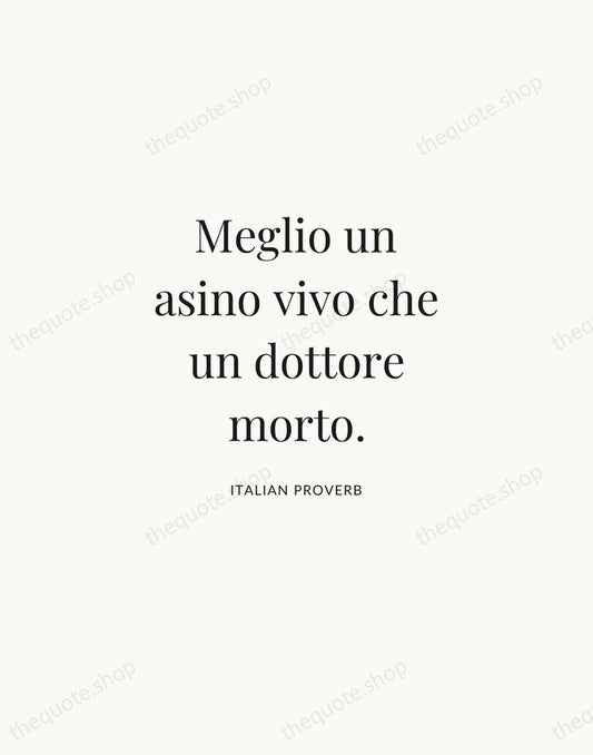 Meglio un asino vivo che un dottore morto. — Italian Proverb | Printable Wall Art — Atelier Serif