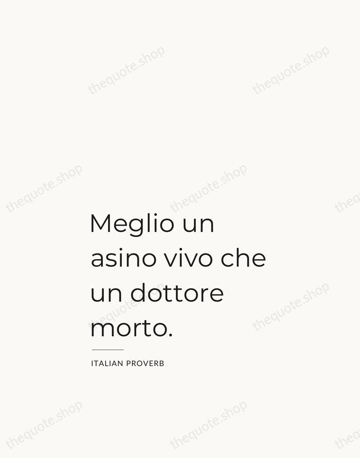 Meglio un asino vivo che un dottore morto. — Italian Proverb — Studio Left