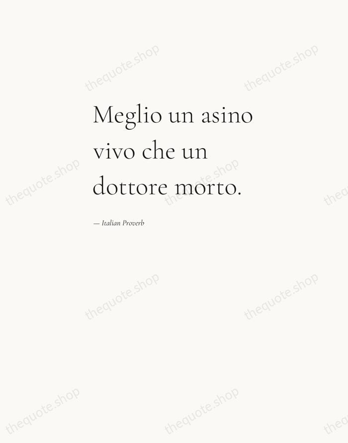 Meglio un asino vivo che un dottore morto. — Italian Proverb — Editorial Left Serif