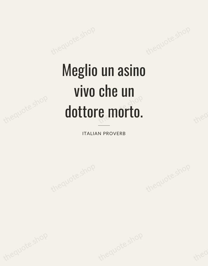 Meglio un asino vivo che un dottore morto. — Italian Proverb — Letterpress Caps