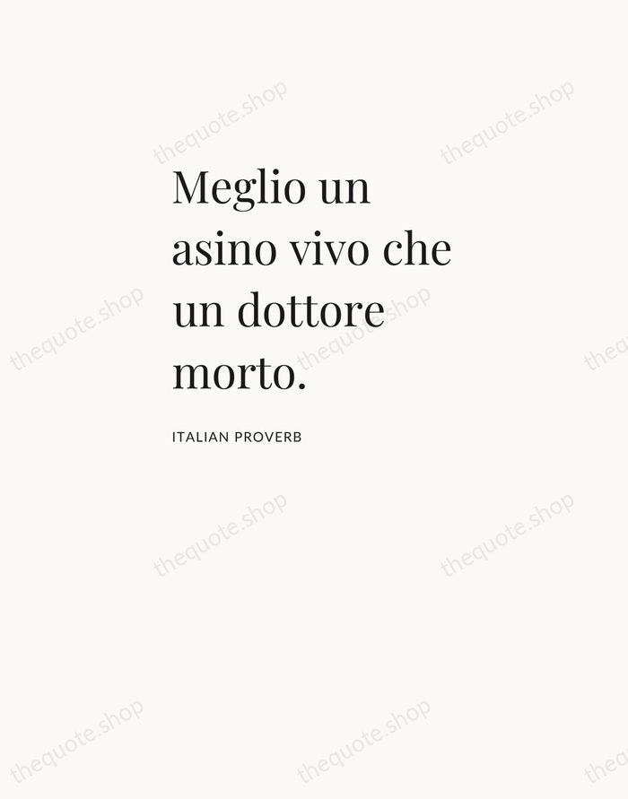Meglio un asino vivo che un dottore morto. — Italian Proverb — Asymmetric Left