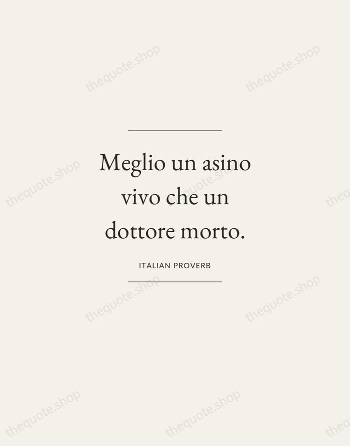 Meglio un asino vivo che un dottore morto. — Italian Proverb — Gallery Frame