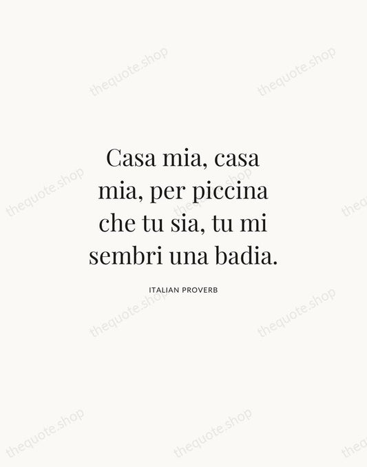 Casa mia, casa mia, per piccina che tu sia, tu mi sembri… — Italian Proverb | Printable Wall Art — Atelier Serif