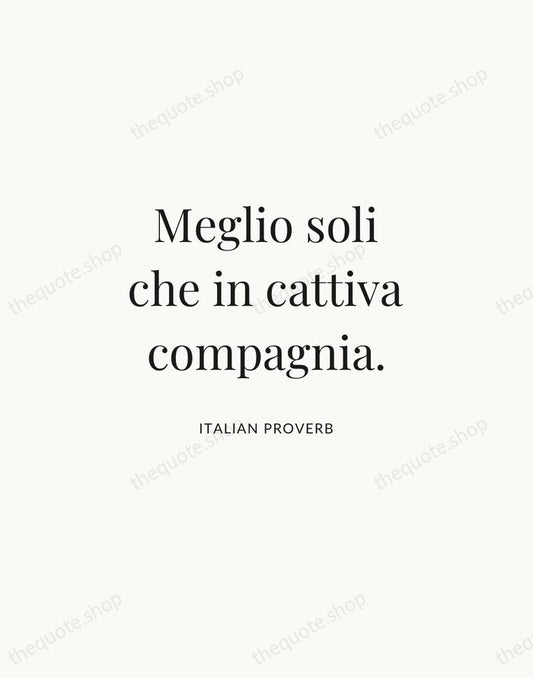 Meglio soli che in cattiva compagnia. — Italian Proverb | Printable Wall Art — Atelier Serif