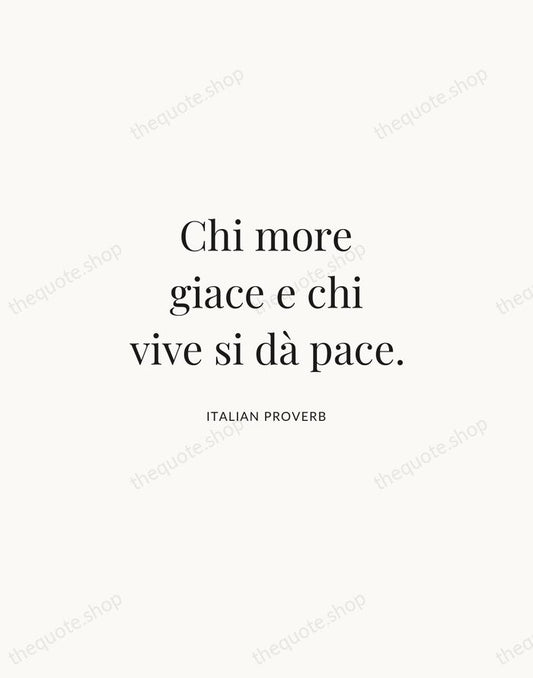 Chi more giace e chi vive si dà pace. — Italian Proverb | Printable Wall Art — Atelier Serif