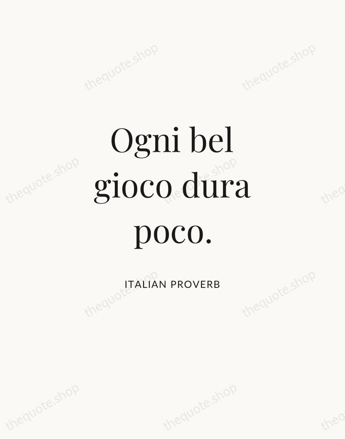 Ogni bel gioco dura poco. — Italian Proverb | Printable Wall Art — Atelier Serif