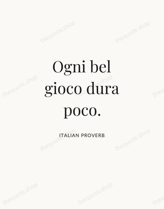 Ogni bel gioco dura poco. — Italian Proverb | Printable Wall Art — Atelier Serif