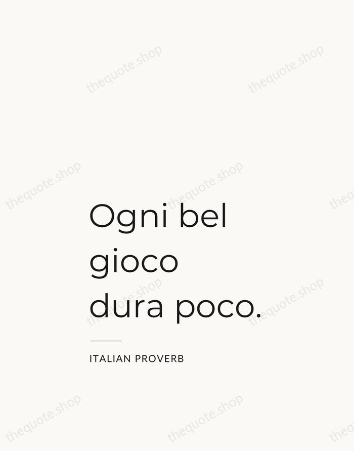 Ogni bel gioco dura poco. — Italian Proverb — Studio Left
